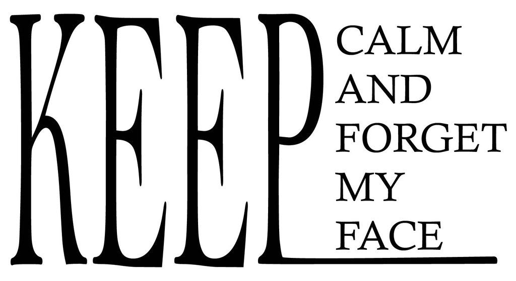 Picniva Keep Calm And Forget My Face Quote Removable Vinyl Wall Decal - Color: keep calm and forget my face