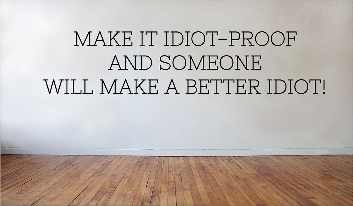 Picniva Make It Idiot Proof Better Idiot Quote Vinyl Wall Decal, 23 x 5 in
